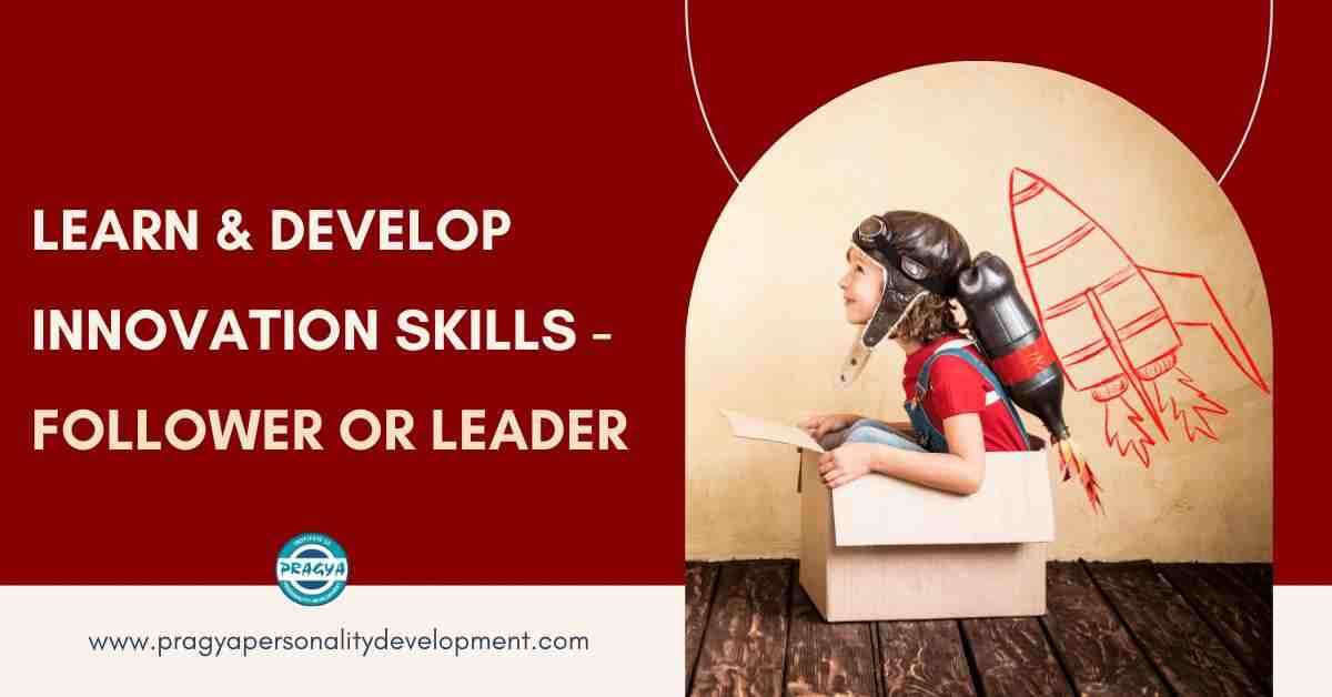 Learn & Develop Innovation Skills - Follower or Leader